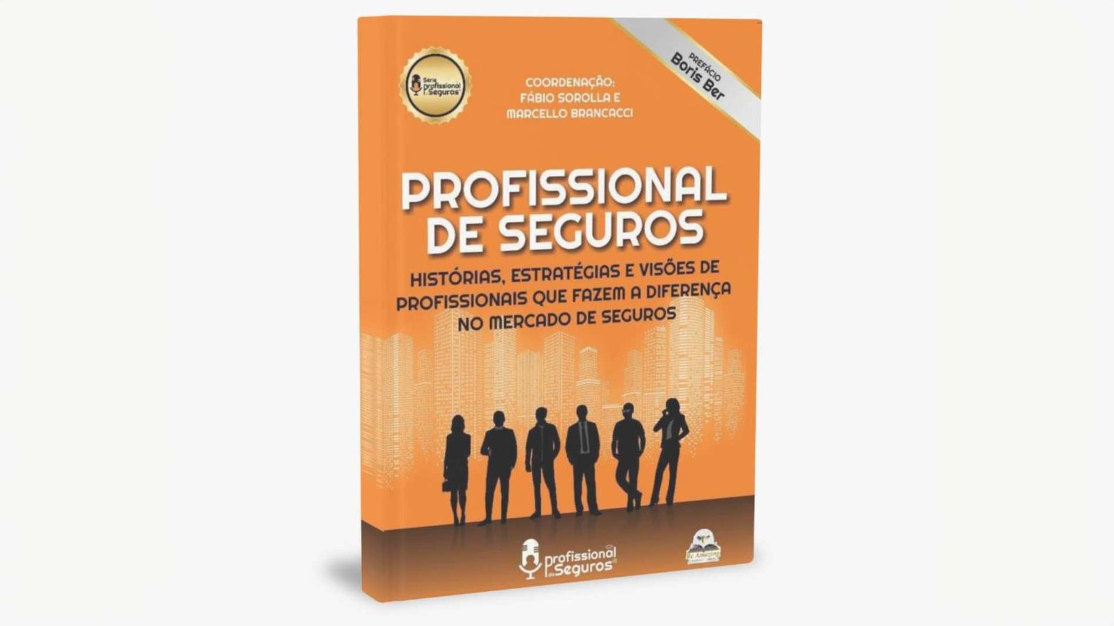 Profissional de Seguros histórias estratégias e visões de profissionais que fazem a diferença no mercado de seguros